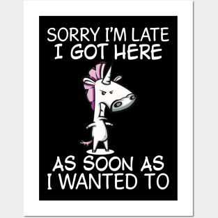 Sorry I Am Late I Got Here As Soon As Unicorn  Funny Unicorn T Shirts Posters and Art